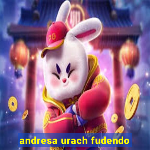 andresa urach fudendo